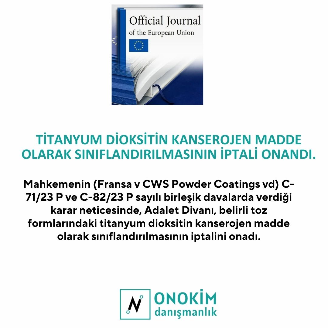 Mahkemenin (Fransa v CWS Powder Coatings vd) C-71/23 P ve C-82/23 P sayılı birleşik davalarda verdiği karar neticesinde, Adalet Divanı, belirli toz formlarındaki titanyum dioksitin kanserojen madde olarak sınıflandırılmasının iptalini onadı.