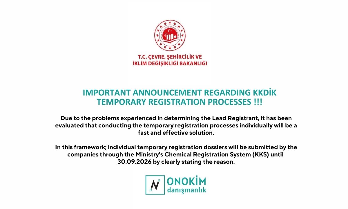 IMPORTANT ANNOUNCEMENT REGARDING KKDİK TEMPORARY REGISTRATION PROCESSES !!! Due to the problems experienced in determining the Lead Registrant, it has been evaluated that conducting the temporary registration processes individually will be a fast and effective solution. In this framework; individual temporary registration dossiers will be submitted by the companies through the Ministry's Chemical Registration System (KKS) until 30.09.2026 by clearly stating the reason.